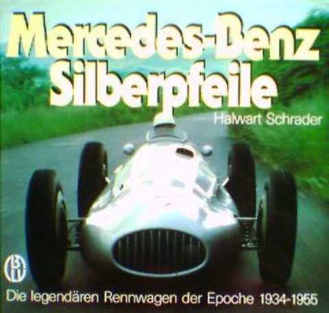 Mercedes-Benz. Silberpfeile. Die Legendaren Rennwagen der Epoche 1934-1955