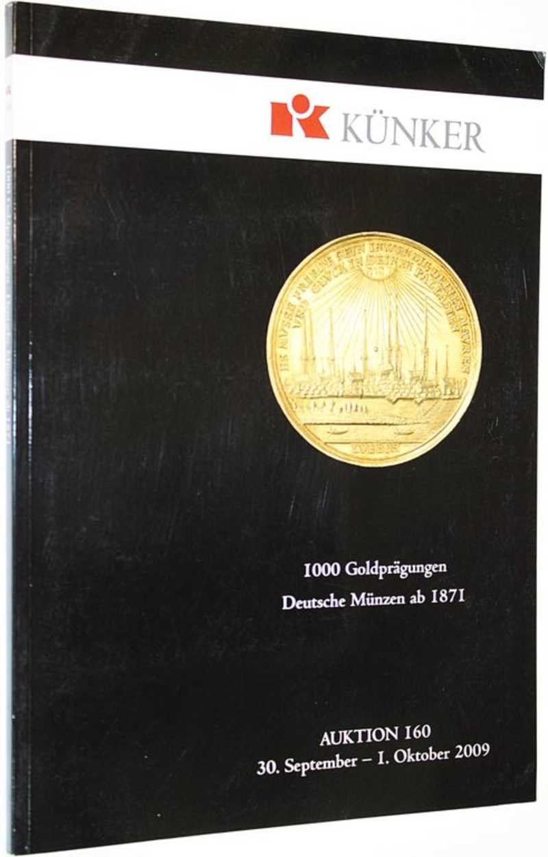Kunker. Auction 160. 1000 Goldpragungen Deutsche munzen AB 1871. 30 September-1 October 2009