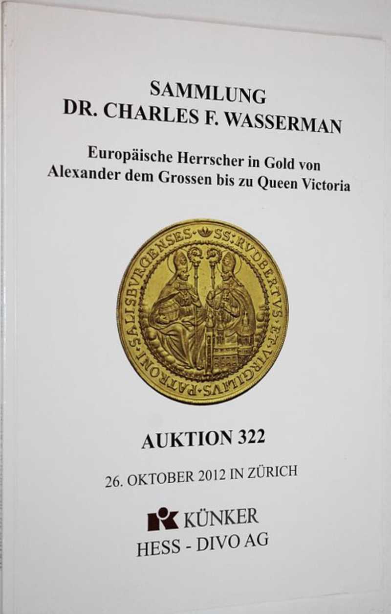 Hess-Divo AG. Auction 322. Summlung Dr. Charls F. Wasserman. Europaische Herrscher in Gold von Alexander dem Grossen biz zu Queen Victoria. 26 October 2012