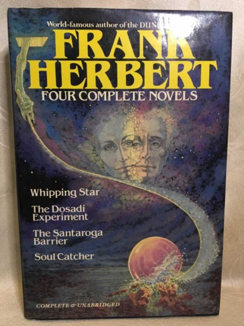 Four Cjmplete Novels: Whipping Star. The Dosadi Experiment. The Santaroga Barrier. Soul Catcher