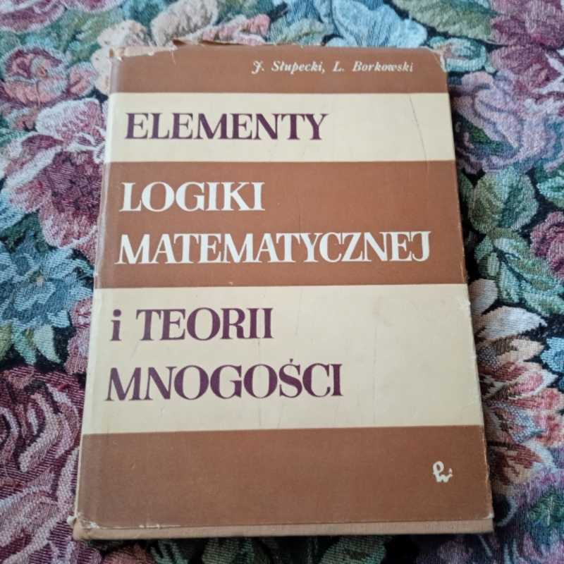 Elementy logiki matematycznej I teorii mnogosci