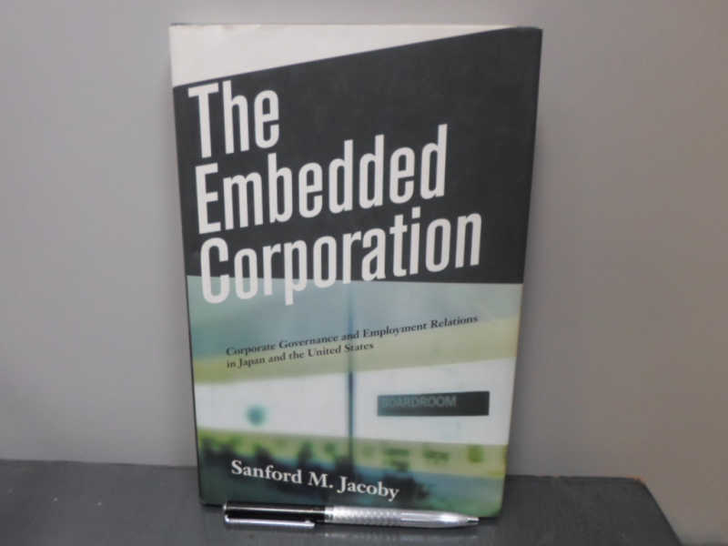 The Embedded Corporation: Corporate Governance and Employment Relations in Japan and the United States